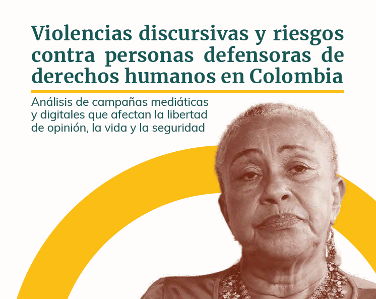 Informe sobre Violencias discursivas y riesgos contra las personas defensoras de derechos humanos en Colombia